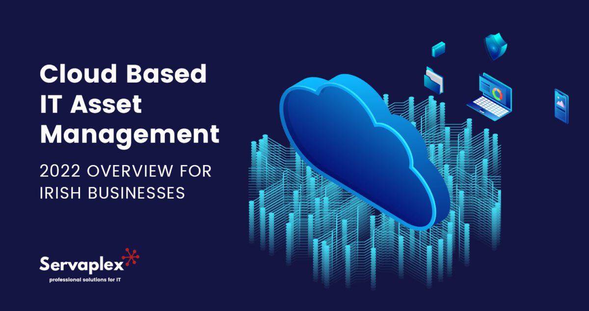 Cloud Based IT Asset Management - 2022 Overview for Irish Businesses